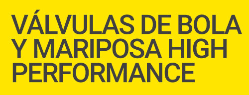Válvulas de Bola y Mariposa High Performance